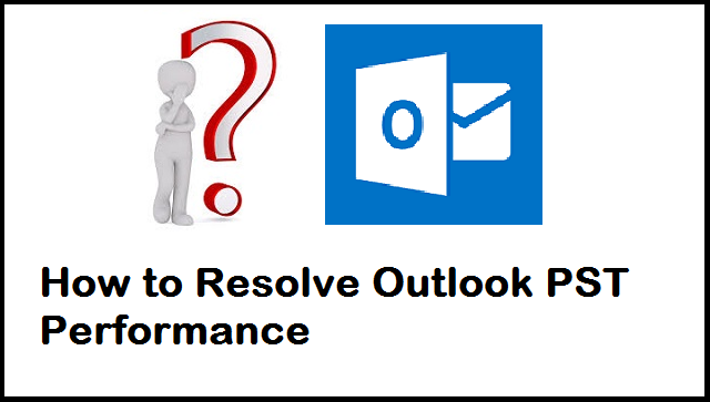 Way to Resolve Outlook PST Performance by Single Utility